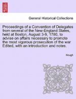 Proceedings of a Convention of Delegates from Several of the New-England States, Held at Boston, August 3-9, 1780, to Advise on Affairs Necessary to P
