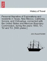 Personal Narrative of Explorations and Incidents in Texas, New Mexico, California, Sonora, and Chihuahua, Connected with the United States and Mexican
