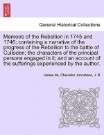 Memoirs of the Rebellion in 1745 and 1746; Containing a Narrative of the Progress of the Rebellion to the Battle of Culloden Characters of the Princip