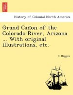 Grand Cañon of the Colorado River, Arizona ... With original illustrations, etc.