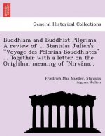 Buddhism and Buddhist Pilgrims. A review of ... Stanislas Julien's Voyage des Pélerins Bouddhistes ... Together with a letter on the Orig[i]nal