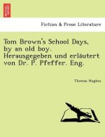Tom Brown's School Days, by an Old Boy. Herausgegeben Und Erla Utert Von Dr. P. Pfeffer. Eng.