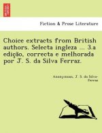 Choice Extracts from British Authors. Selecta Ingleza ... 3.a Edic A O, Correcta E Melhorada Por J. S. Da Silva Ferraz.