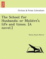 School for Husbands; Or Molie Re's Life and Times. [A Novel.]