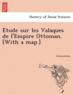 E Tude Sur Les Valaques de L'Empire Ottoman. [With a Map.]