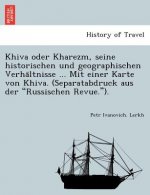 Khiva Oder Kharezm, Seine Historischen Und Geographischen Verha Ltnisse ... Mit Einer Karte Von Khiva. (Separatabdruck Aus Der 