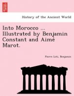 Into Morocco ... Illustrated by Benjamin Constant and Aime Marot.