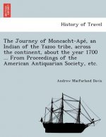 Journey of Moncacht-Apé, an Indian of the Yazoo tribe, across the continent, about the year 1700 ... From Proceedings of the American Antiquaria