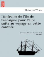 Itine Raire de L'i Le de Sardaigne Pour Faire Suite Au Voyage En Cette Contre E.