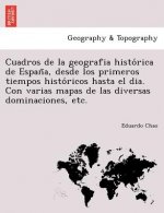 Cuadros de la geografia histo rica de Espan a, desde los primeros tiempos histo ricos hasta el dia. Con varias mapas de las diversas dominaciones, etc