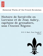 Histoire de Sorne Ville En Lorraine Et de Jean Aubry, Capitaine de Grenadiers, Sous L'Ancien Re Gime.