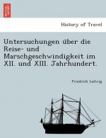 Untersuchungen U Ber Die Reise- Und Marschgeschwindigkeit Im XII. Und XIII. Jahrhundert.