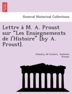 Lettre A M. A. Proust Sur Les Ensiegnements de L'Histoire [By A. Proust].