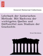 Lehrbuch der historischen Methode. Mit Nachweis der wichtigsten Quellen und Hülfsmittel zum Studium der Geschichte.