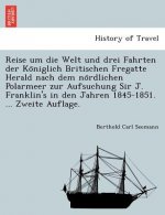 Reise um die Welt und drei Fahrten der Königlich Britischen Fregatte Herald nach dem nördlichen Polarmeer zur Aufsuchung Sir J. Franklin's