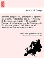 Resen as geogra fica, geolo gica y agri cola de Espan a, redactadas por D. F. Coello, D. Francisco de Luxa n y D. Agustin Pascual. Y publicadas por la