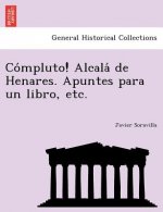 Co mpluto! Alcala  de Henares. Apuntes para un libro, etc.