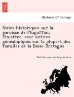 Notes Historiques Sur La Paroisse de Pluguffan, Finiste Re, Avec Notices GE Ne Alogiques Sur La Plupart Des Familles de La Basse-Bretagne