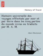 Histoire Universelle Des Voyages Effectue S Par Mer Et Par Terre Dans Les Cinq Parties Du Monde Revus Ou Traduits Par M. A. M.