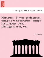 Nemours. Temps GE Ologiques, Temps Pre Historiques, Temps Historiques. Avec Photogravures, Etc.