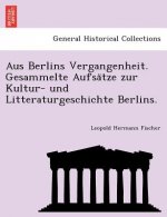 Aus Berlins Vergangenheit. Gesammelte Aufsätze zur Kultur- und Litteraturgeschichte Berlins.