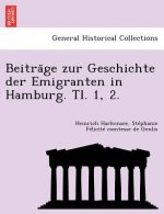 Beitra GE Zur Geschichte Der Emigranten in Hamburg. Tl. 1, 2.
