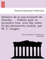 Histoire de La Souverainete de Dombes. ... Publie E Pour La Premie Re Fois, Avec Des Notes Et Des Documents Inedits, Par M. C. Guigue.