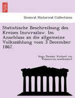 Statistische Beschreibung Des Kreises Inowrazlaw. Im Anschluss an Die Allgemeine Volksza Hlung Vom 3 December 1867.