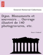Dijon. Monuments et souvenirs ... Ouvrage illustré de 140 photogravures, etc.