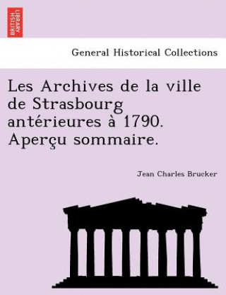 Les Archives de La Ville de Strasbourg Ante Rieures a 1790. Aperc U Sommaire.