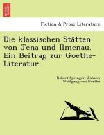 Klassischen Sta Tten Von Jena Und Ilmenau. Ein Beitrag Zur Goethe-Literatur.