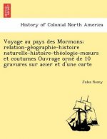 Voyage au pays des Mormons; relation-géographie-histoire naturelle-histoire-théologie-moeurs et coutumes Ouvrage orné de 10 gravures