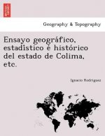 Ensayo geogra fico, estadi stico e  histo rico del estado de Colima, etc.