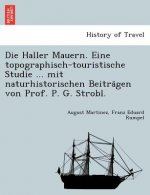 Haller Mauern. Eine topographisch-touristische Studie ... mit naturhistorischen Beiträgen von Prof. P. G. Strobl.