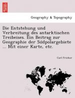 Entstehung Und Verbreitung Des Antarktischen Treibeises. Ein Beitrag Zur Geographie Der Su Dpolargebiete ... Mit Einer Karte, Etc.