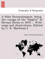 Polar Reconnaissance, Being the Voyage of the Isbjo RN to Novaya Zemla in 1879 ... with Maps and Illustrations. [Edited by C. R. Markham.]