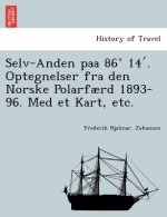 Selv-Anden Paa 86 14 . Optegnelser Fra Den Norske Polarfaerd 1893-96. Med Et Kart, Etc.