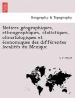 Notices GE Ographiques, Ethnographiques, Statistiques, Climatologiques Et E Conomiques Des Diffe Rentes Localite S Du Mexique.
