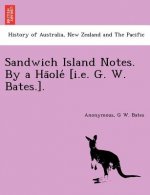Sandwich Island Notes. By a Häolé [i.e. G. W. Bates.].