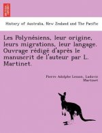 Les Polynésiens, leur origine, leurs migrations, leur langage. Ouvrage rédigé d'après le manuscrit de l'auteur par L. Martinet