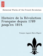 Histoire de La Re Volution Franc Aise Depuis 1789 Jusqu'en 1814.