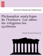 Philosophie analytique de l'histoire. Les idées-les religions-les systèmes