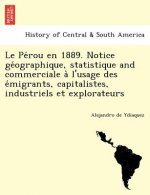 Pe Rou En 1889. Notice GE Ographique, Statistique and Commerciale A L'Usage Des E Migrants, Capitalistes, Industriels Et Explorateurs