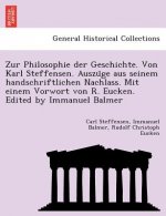 Zur Philosophie Der Geschichte. Von Karl Steffensen. Auszu GE Aus Seinem Handschriftlichen Nachlass. Mit Einem Vorwort Von R. Eucken. Edited by Immanu