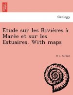 E Tude Sur Les Rivie Res a Mare E Et Sur Les Estuaires. with Maps