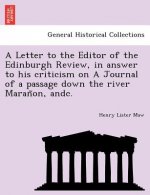 Letter to the Editor of the Edinburgh Review, in answer to his criticism on A Journal of a passage down the river Marañon, andc.