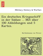 deutsches Kriegsschiff in der Südsee ... Mit über 100 Abbildungen und 5 Karten.
