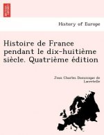 Histoire de France Pendant Le Dix-Huitie Me Sie Cle. Quatrie Me E Dition