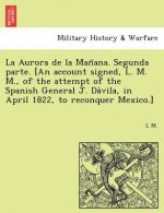 La Aurora de la Mañana. Segunda parte. [An account signed, L. M. M., of the attempt of the Spanish General J. Dávila, in April 1822, to re