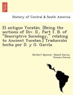 El Antiguo Yucata N. [Being the Sections of DIV. II., Part 1. B. of 